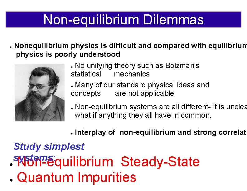 Non-equilibrium Dilemmas Nonequilibrium physics is difficult and compared with equilibrium physics is poorly understood