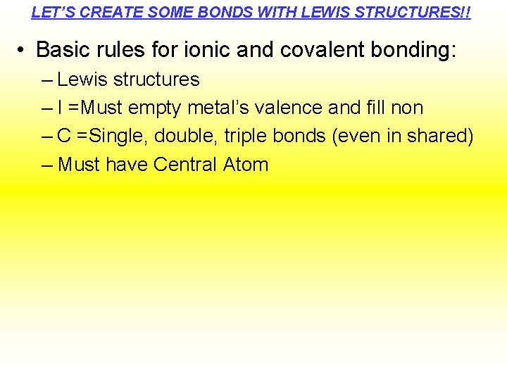 LET’S CREATE SOME BONDS WITH LEWIS STRUCTURES!! • Basic rules for ionic and covalent