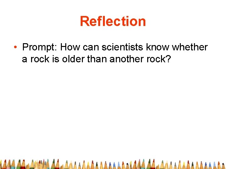 Reflection • Prompt: How can scientists know whether a rock is older than another