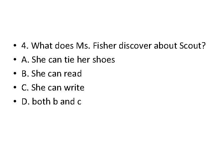 • • • 4. What does Ms. Fisher discover about Scout? A. She • • • 4. What does Ms. Fisher discover about Scout? A. She