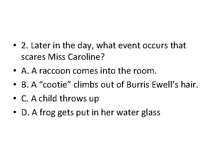 • 2. Later in the day, what event occurs that scares Miss Caroline? • 2. Later in the day, what event occurs that scares Miss Caroline?