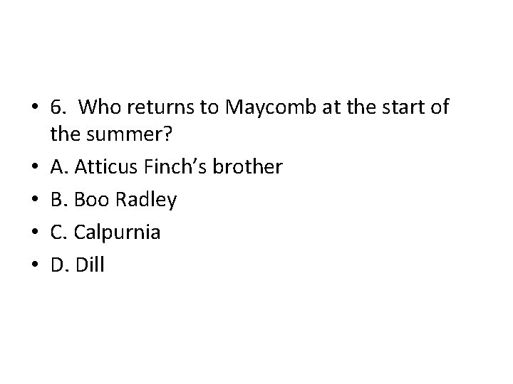 • 6. Who returns to Maycomb at the start of the summer? • • 6. Who returns to Maycomb at the start of the summer? •