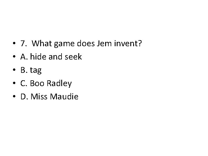 • • • 7. What game does Jem invent? A. hide and seek • • • 7. What game does Jem invent? A. hide and seek