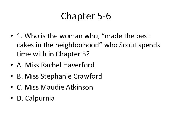 Chapter 5 -6 • 1. Who is the woman who, “made the best cakes