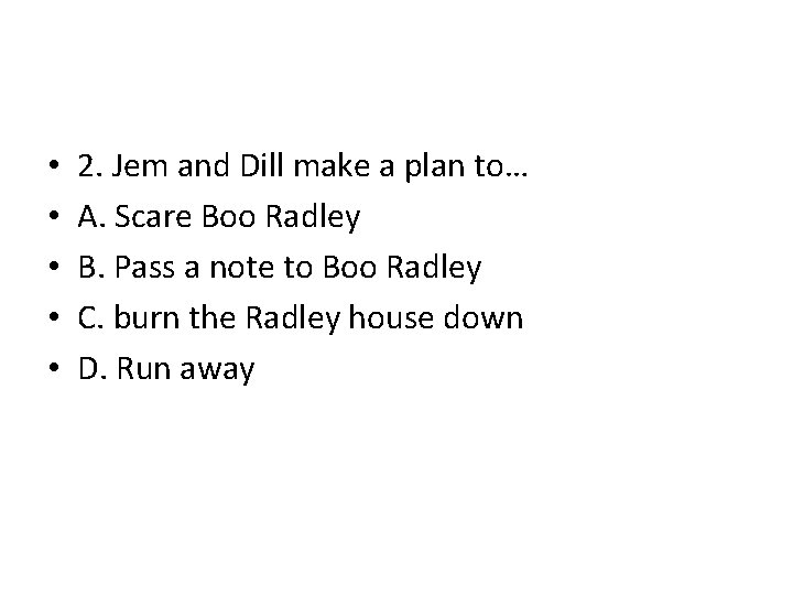 • • • 2. Jem and Dill make a plan to… A. Scare • • • 2. Jem and Dill make a plan to… A. Scare
