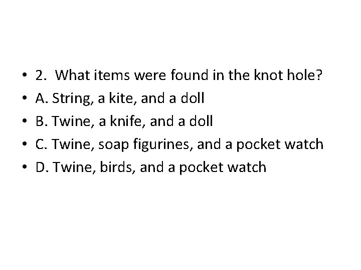 • • • 2. What items were found in the knot hole? A. • • • 2. What items were found in the knot hole? A.