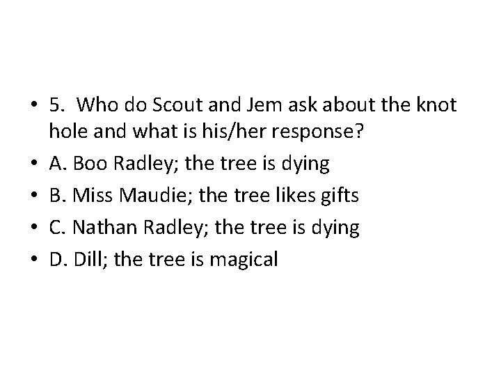 • 5. Who do Scout and Jem ask about the knot hole and • 5. Who do Scout and Jem ask about the knot hole and