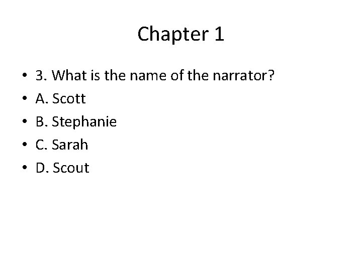 Chapter 1 • • • 3. What is the name of the narrator? A.