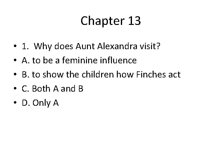 Chapter 13 • • • 1. Why does Aunt Alexandra visit? A. to be