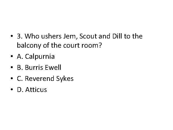  • 3. Who ushers Jem, Scout and Dill to the balcony of the