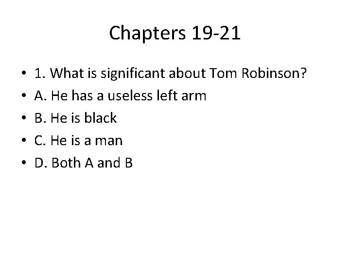 Chapters 19 -21 • • • 1. What is significant about Tom Robinson? A.