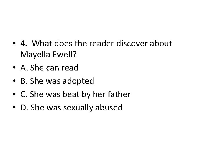  • 4. What does the reader discover about Mayella Ewell? • A. She