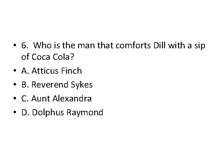 • 6. Who is the man that comforts Dill with a sip of • 6. Who is the man that comforts Dill with a sip of
