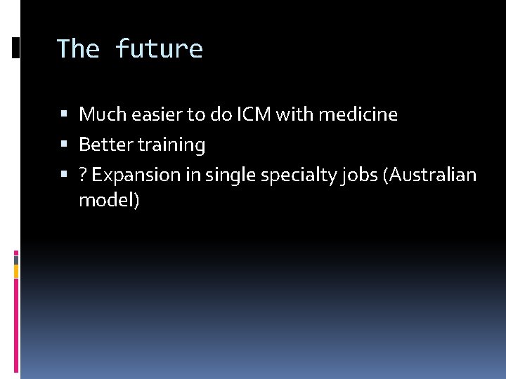 The future Much easier to do ICM with medicine Better training ? Expansion in