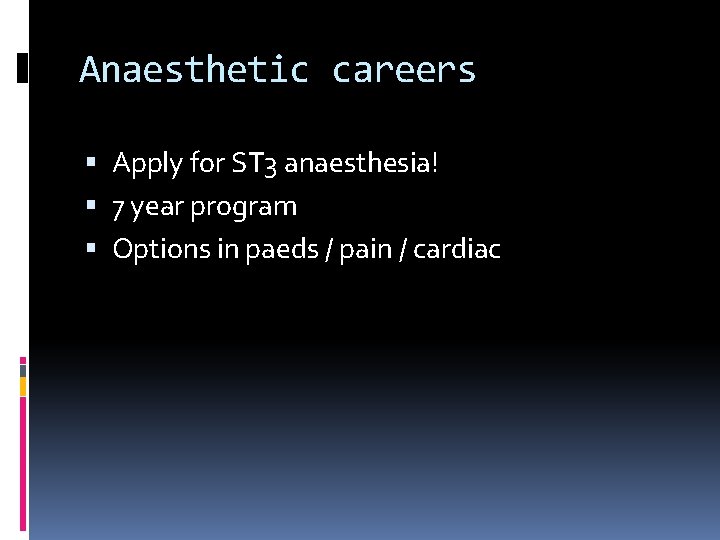 Anaesthetic careers Apply for ST 3 anaesthesia! 7 year program Options in paeds /