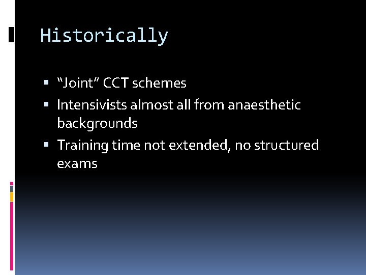 Historically “Joint” CCT schemes Intensivists almost all from anaesthetic backgrounds Training time not extended,