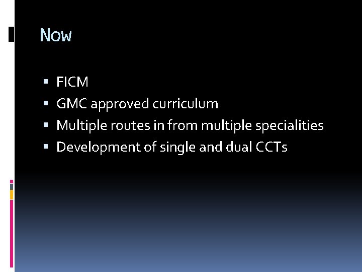 Now FICM GMC approved curriculum Multiple routes in from multiple specialities Development of single