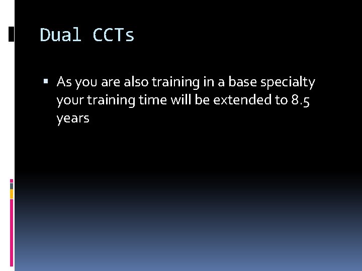 Dual CCTs As you are also training in a base specialty your training time