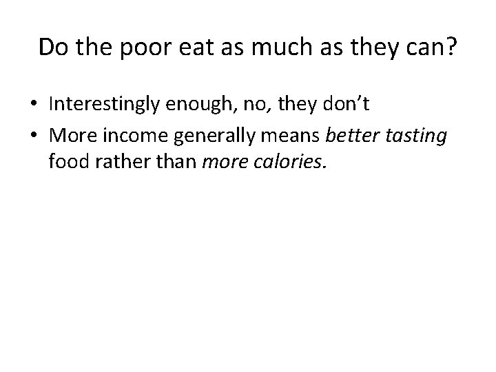 Do the poor eat as much as they can? • Interestingly enough, no, they Do the poor eat as much as they can? • Interestingly enough, no, they