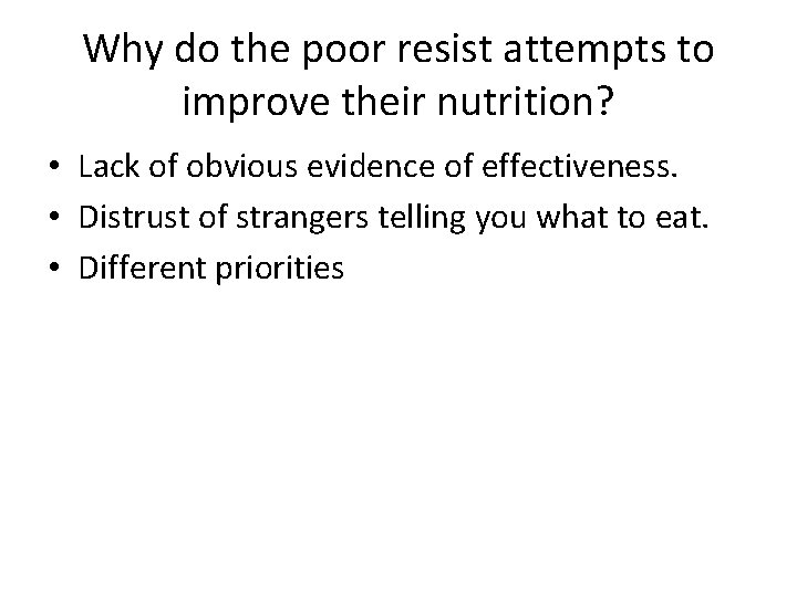 Why do the poor resist attempts to improve their nutrition? • Lack of obvious