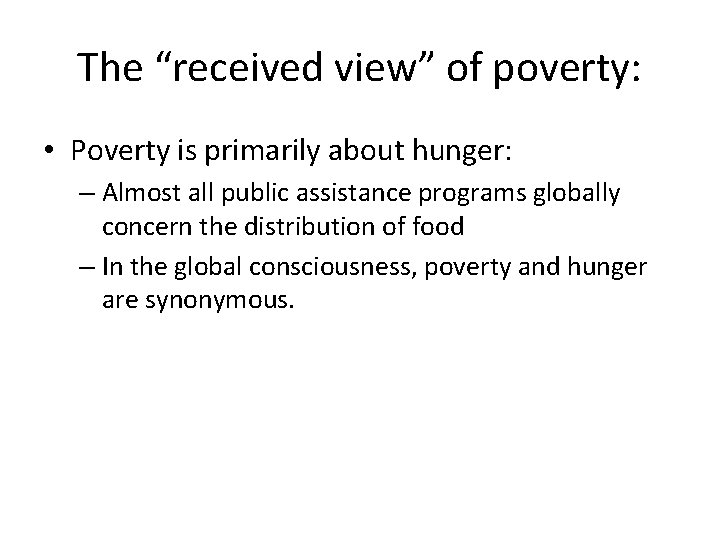 The “received view” of poverty: • Poverty is primarily about hunger: – Almost all