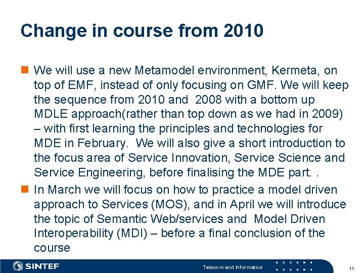 Change in course from 2010 n We will use a new Metamodel environment, Kermeta,