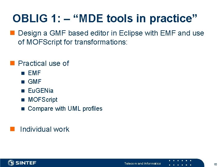 OBLIG 1: – “MDE tools in practice” n Design a GMF based editor in