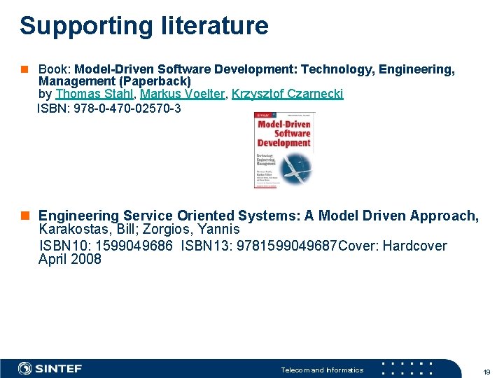 Supporting literature n Book: Model-Driven Software Development: Technology, Engineering, Management (Paperback) by Thomas Stahl,