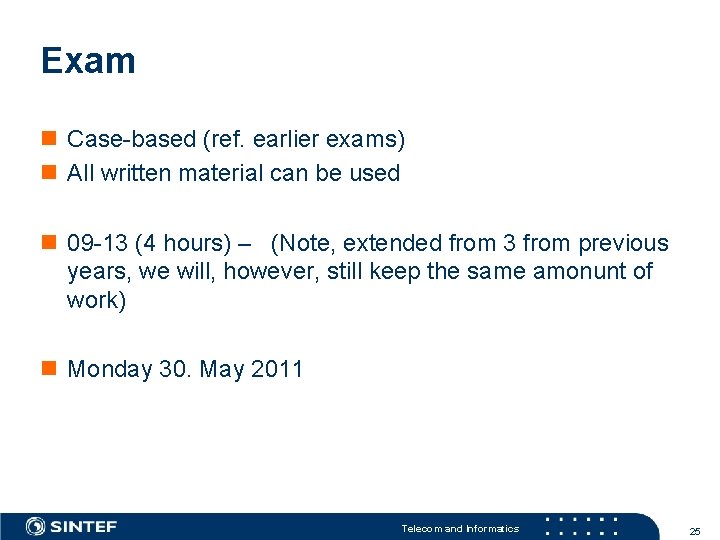 Exam n Case-based (ref. earlier exams) n All written material can be used n