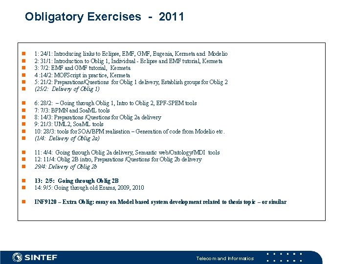 Obligatory Exercises - 2011 n n n 1: 24/1: Introducing links to Eclipse, EMF,