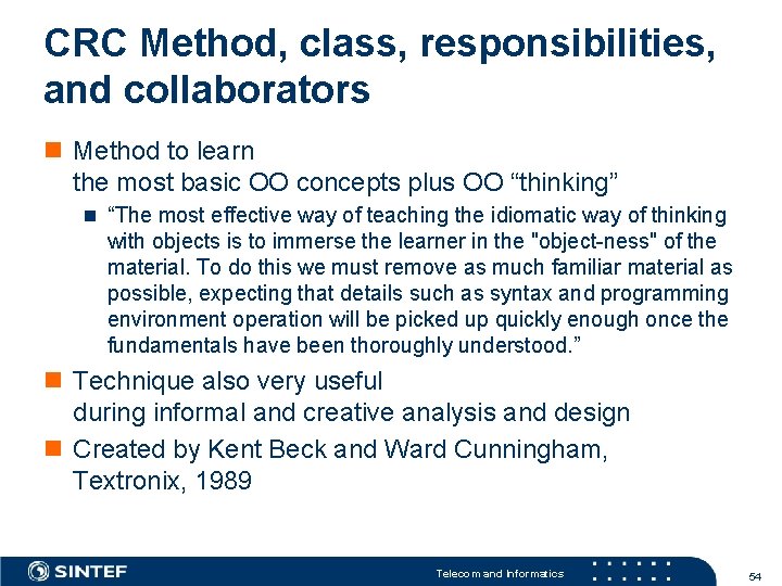 CRC Method, class, responsibilities, and collaborators n Method to learn the most basic OO