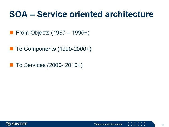 SOA – Service oriented architecture n From Objects (1967 – 1995+) n To Components