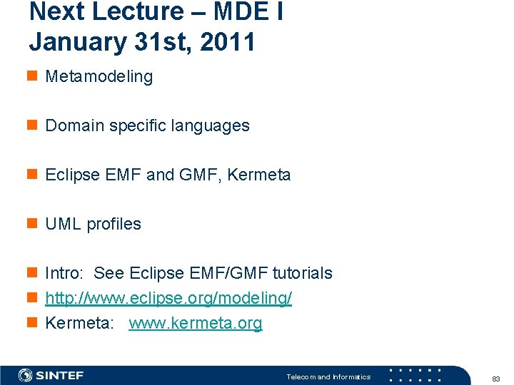 Next Lecture – MDE I January 31 st, 2011 n Metamodeling n Domain specific