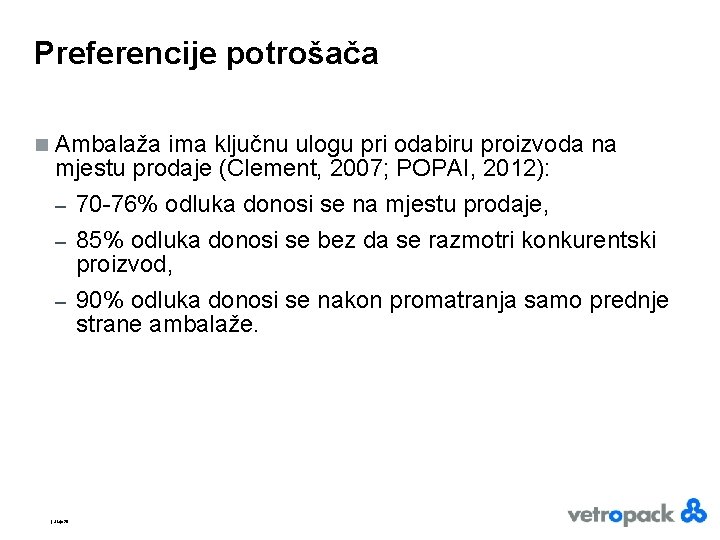 Preferencije potrošača n Ambalaža ima ključnu ulogu pri odabiru proizvoda na mjestu prodaje (Clement,