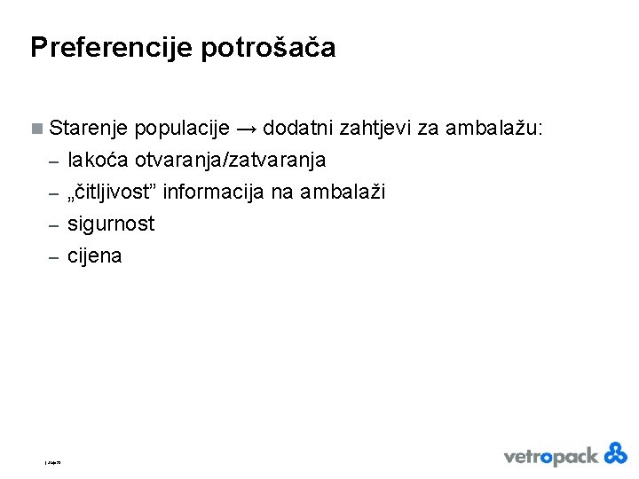 Preferencije potrošača n Starenje populacije → dodatni zahtjevi za ambalažu: – lakoća otvaranja/zatvaranja „čitljivost”