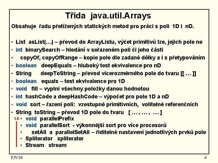 Třída java. util. Arrays Obsahuje řadu přetížených statických metod pro práci s poli 1