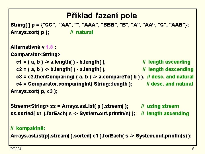 Příklad řazení pole String[ ] p = {"CC", "AA", "AAA", "BBB", "A", "AA“, "C",