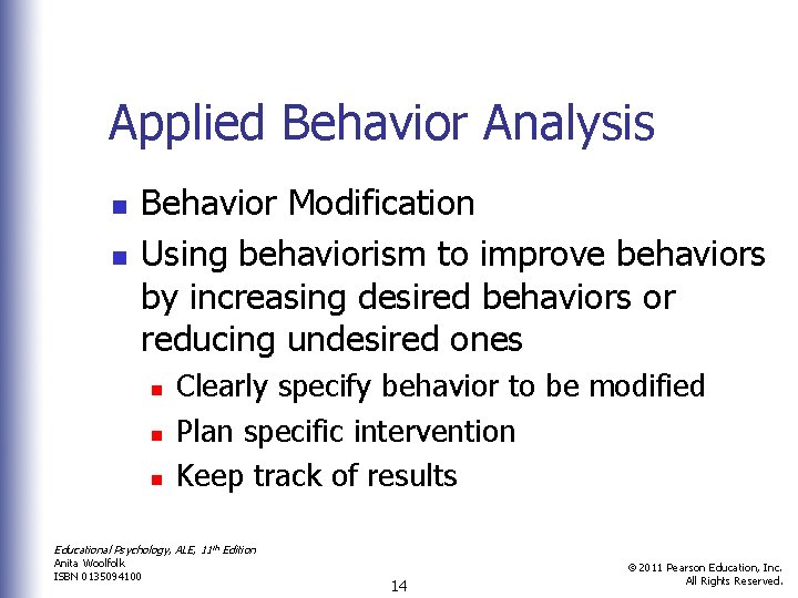 Applied Behavior Analysis n n Behavior Modification Using behaviorism to improve behaviors by increasing