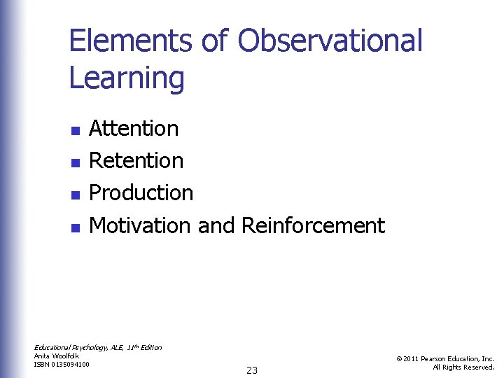 Elements of Observational Learning n n Attention Retention Production Motivation and Reinforcement Educational Psychology,