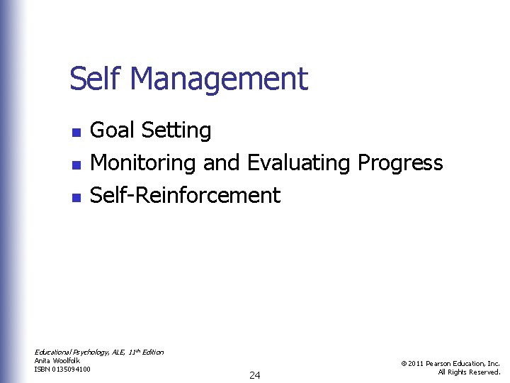 Self Management n n n Goal Setting Monitoring and Evaluating Progress Self-Reinforcement Educational Psychology,