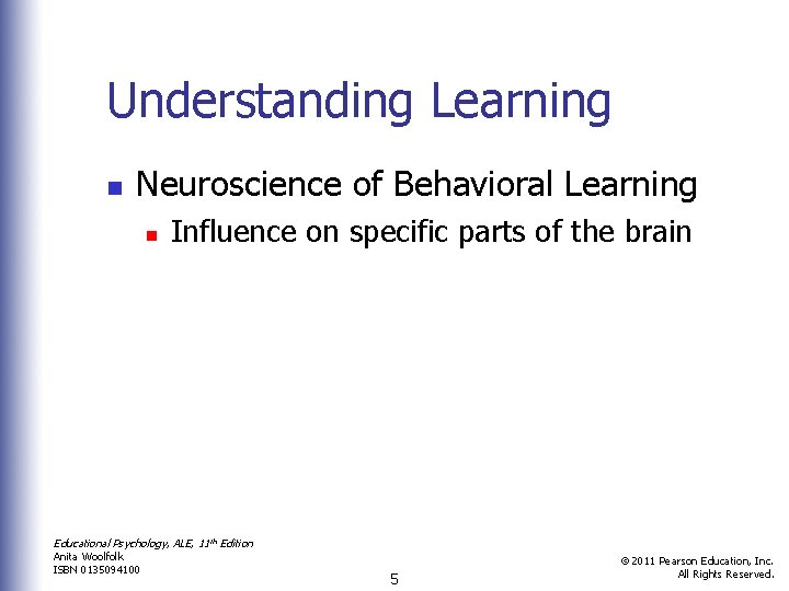 Understanding Learning n Neuroscience of Behavioral Learning n Influence on specific parts of the