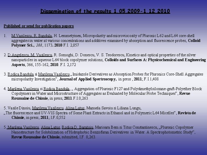 Dissemination of the results 1. 05. 2009 -1. 12. 2010 Published or send for