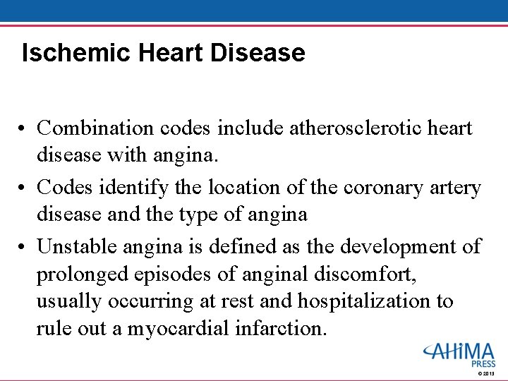 Ischemic Heart Disease • Combination codes include atherosclerotic heart disease with angina. • Codes
