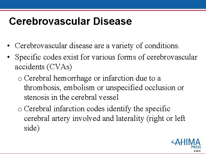 Cerebrovascular Disease • Cerebrovascular disease are a variety of conditions. • Specific codes exist