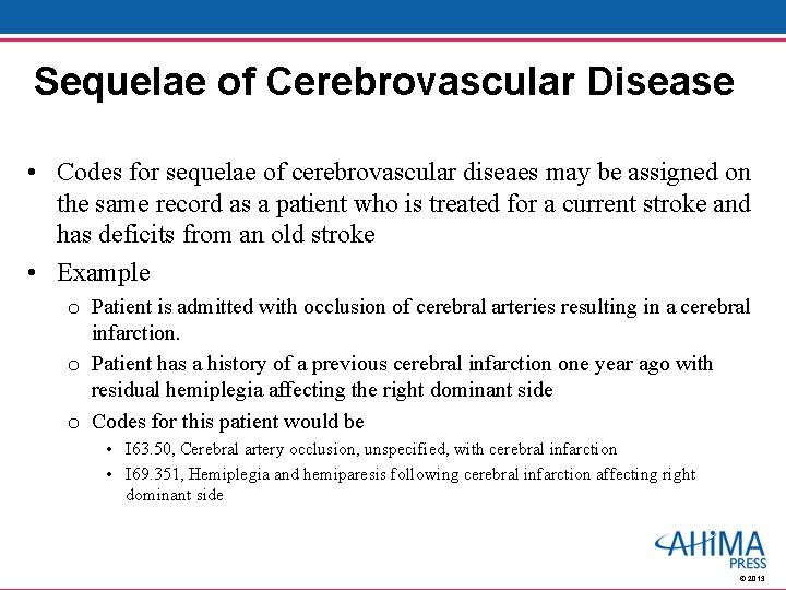 Sequelae of Cerebrovascular Disease • Codes for sequelae of cerebrovascular diseaes may be assigned