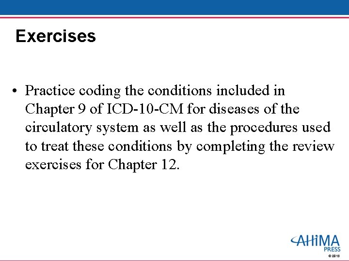 Exercises • Practice coding the conditions included in Chapter 9 of ICD-10 -CM for