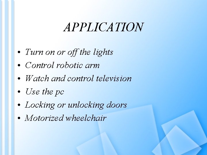 APPLICATION • • • Turn on or off the lights Control robotic arm Watch