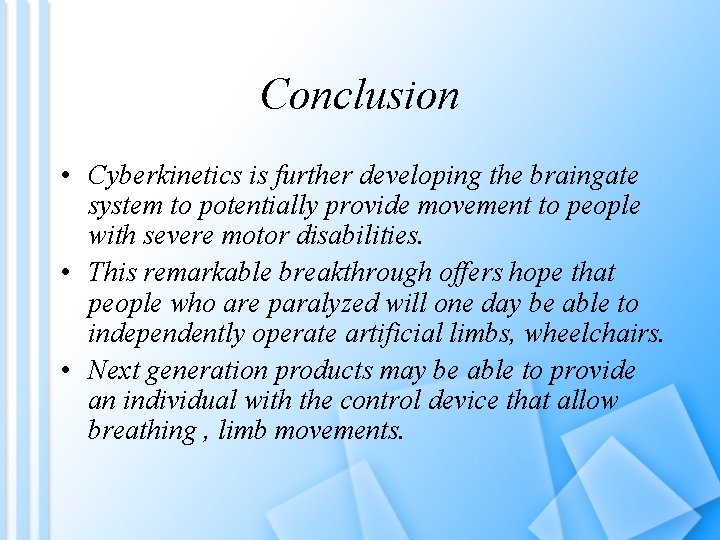 Conclusion • Cyberkinetics is further developing the braingate system to potentially provide movement to