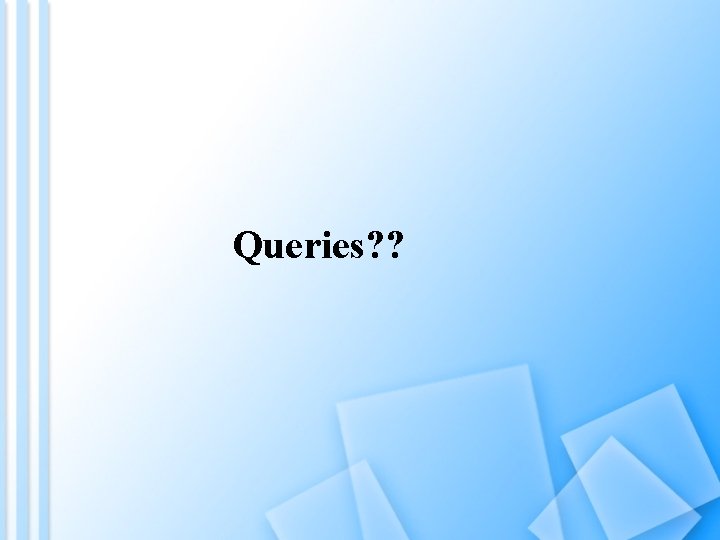 Queries? ? 
