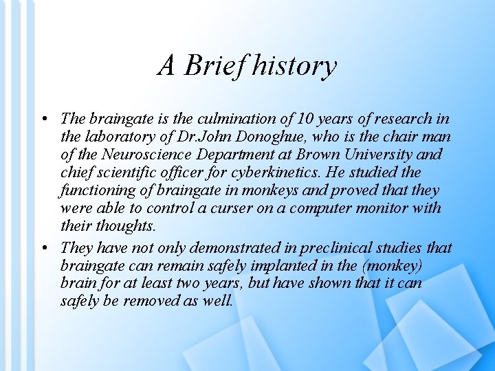 A Brief history • The braingate is the culmination of 10 years of research